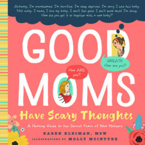 Good Moms Have Scary Thoughts: A Healing Guide to the Secret Fears of New Mothers - 2874287559