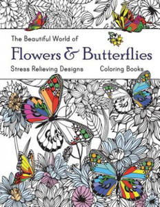 The Beautiful World of Flowers and Butterflies Coloring Book: Adult Coloring Book Wonderful Butterflies and Flowers: Relaxing, Stress Relieving Design - 2861949158