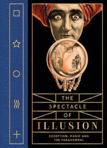 The Spectacle of Illusion: Deception, Magic and the Paranormal - 2877493423