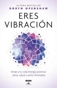 Eres Vibracin / Vibe: Unlock the Energetic Frequencies of Limitless Health, Lov E & Success - 2875233448