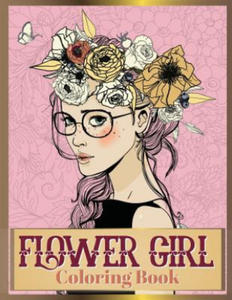 Flower Girl Coloring Book: Beautiful Floral & Girl Hairstyles Designs for Relaxation, Stress Relieving and Inspiration (Girl Coloring Book) - 2868077861