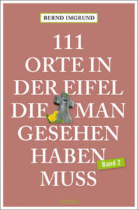 111 Orte in der Eifel, die man gesehen haben muss, Band 02 - 2878800173