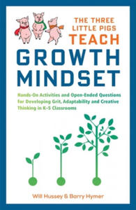 The Three Little Pigs Teach Growth Mindset: Hands-On Activities and Open-Ended Questions for Developing Grit, Adaptability and Creative Thinking in K- - 2873992677