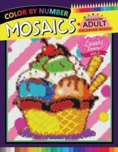 Dessert Lovers Mosaics Hexagon Coloring Books 2: Color by Number for Adults Stress Relieving Design - 2867115028