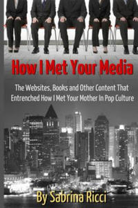 How I Met Your Media: The Websites, Books and Other Content That Entrenched How I Met Your Mother in Pop Culture - 2870038394