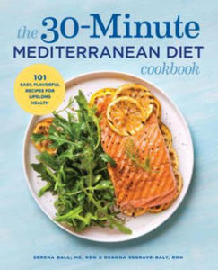 The 30-Minute Mediterranean Diet Cookbook: 101 Easy, Flavorful Recipes for Lifelong Health - 2861870164