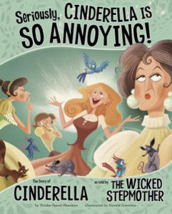 Seriously, Cinderella Is SO Annoying!: The Story of Cinderel - 2874287269
