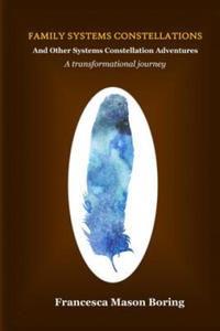 Family Systems Constellations and Other Systems Constellation Adventures: A transformational journey - 2873008555