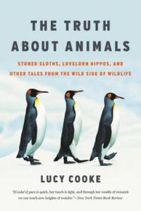 The Truth about Animals: Stoned Sloths, Lovelorn Hippos, and Other Tales from the Wild Side of Wildlife - 2870485176