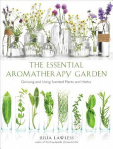 Essential Aromatherapy Garden: Growing and Using Scented Plants and Herbs - 2869554897