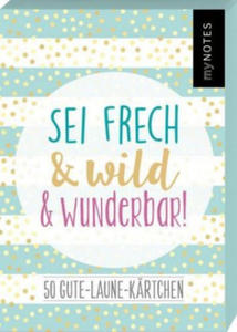 Sei frech & wild & wunderbar! - 50 Gute-Laune-Krtchen - 2873019743