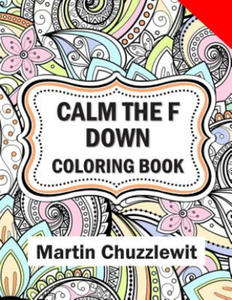 Calm the F Down Coloring Book: Adult Coloring Books: Stress Relieving Designs, Paisley Patterns, Mandalas, and Zentangle Animals - 2874073289