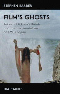 Film's Ghosts - Tatsumi Hijikata's Butoh and the Transmutation of 1960s Japan - 2867594274