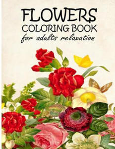 FLOWERS COLORING BOOK FOR ADULTS Relaxation: Adult Coloring Books Flowers The Magic Of Flower...