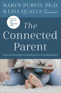 The Connected Parent: Real-Life Strategies for Building Trust and Attachment - 2865666617