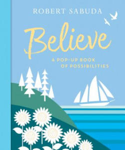 Believe: A Pop-Up Book of Possibilities - 2864070827