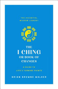 The I Ching or Book of Changes: A Guide to Life's Turning Points: The Essential Wisdom Library - 2878780867