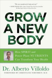 Grow a New Body: How Spirit and Power Plant Nutrients Can Transform Your Health - 2863158548