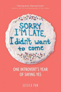 Sorry I'm Late, I Didn't Want to Come: One Introvert's Year of Saying Yes - 2874445580