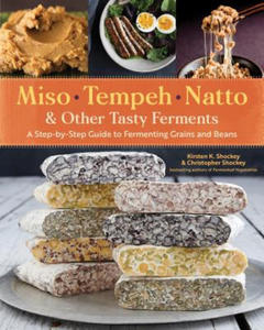 Miso, Tempeh, Natto and Other Tasty Ferments: A Step-by-Step Guide to Fermenting Grains and Beans for Umami and Health - 2861880678