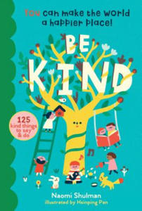 Be Kind: You Can Make the World a Happier Place! 125 Kind Things to Say & Do - 2878793937