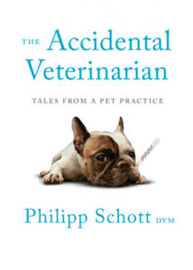 The Accidental Veterinarian: Tales from a Pet Practice - 2877172563