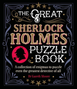 The Great Sherlock Holmes Puzzle Book: A Collection of Enigmas to Puzzle Even the Greatest Detective of All - 2877184244