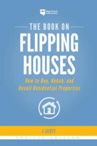 The Book on Flipping Houses: How to Buy, Rehab, and Resell Residential Properties - 2861881884