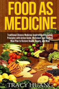 Food as Medicine: Traditional Chinese Medicine-Inspired Healthy Eating Principles with Action Guide, Worksheet, and 10-Week Meal Plan to - 2869448409