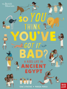 British Museum: So You Think You've Got It Bad? A Kid's Life in Ancient Egypt - 2877293266