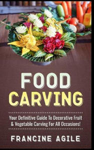 Food Carving: Your Definitive Guide to Decorative Fruit & Vegetable Carving for All Occasions! - 2862150770