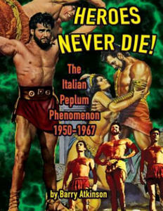 Heroes Never Die (B&W) The Italian Peplum Phenomenon 1950-1967 - 2867595709