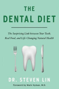 The Dental Diet: The Surprising Link Between Your Teeth, Real Food, and Life-Changing Natural Health - 2877167017