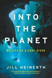 Into the Planet: My Life as a Cave Diver - 2877616329