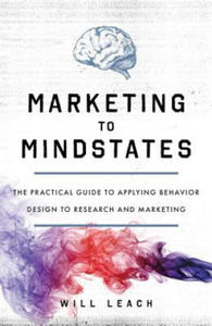 Marketing to Mindstates: The Practical Guide to Applying Behavior Design to Research and Marketing - 2875804586