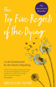 Top Five Regrets of the Dying: A Life Transformed by the Dearly Departing - 2877485729