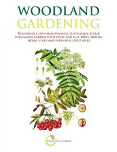 Woodland Gardening (B&w Version): Designing a Low-Maintenance, Sustainable Edible Woodland Garden - 2863399348