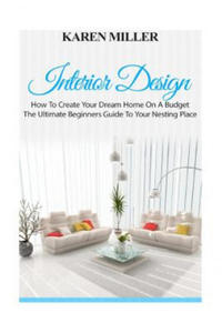 Interior Design: The Ultimate Beginners Guide to Your Nesting Place - 2869032933