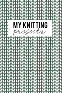 My Knitting Projects: Knitting Paper 4:5 - 125 Pages to Note down your Knitting projects and patterns. - 2871799693