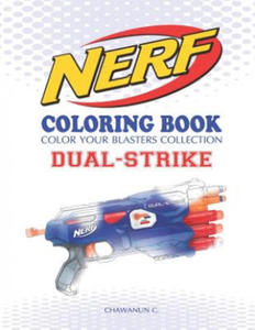 Nerf Coloring Book: Dual-Strike: Color Your Blasters Collection, N-Strike Elite, Nerf Guns Coloring Book - 2862035158