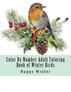 Color By Number Adult Coloring Book of Winter Birds: Winter Bird Scenes, Festive Holiday Christmas Winter Birds Large Print Coloring Book For Adults - 2861949643