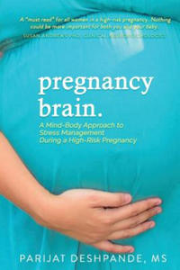 Pregnancy Brain: A Mind-Body Approach to Stress Management During a High-Risk Pregnancy - 2868352258