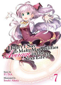 Didn't I Say to Make My Abilities Average in the Next Life?! (Light Novel) Vol. 7 - 2873011679