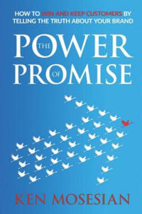 The Power of Promise: How to Win and Keep Customers by Telling the Truth about Your Brand - 2867107789