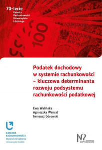 Podatek dochodowy w systemie rachunkowoci - kluczowa determinanta rozwoju podsystemu rachunkowoci podatkowej - 2877965424