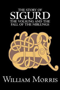 Story of Sigurd the Volsung and the Fall of the Niblungs by Wiliam Morris, Fiction, Legends, Myths, & Fables - General - 2867129197