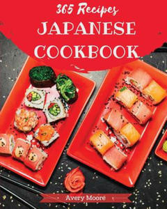 Japanese Cookbook 365: Tasting Japanese Cuisine Right in Your Little Kitchen! [japanese Ramen Cookbook, Japanese Soup Cookbook, Japanese Nood - 2878288115