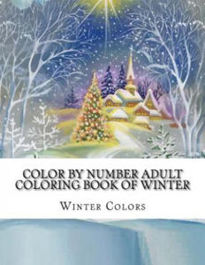 Color By Number Adult Coloring Book of Winter: Festive Winter Fun Holiday Christmas Winter Season Coloring Book - 2861877161