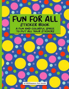 Fun for All Sticker Book (a Kidsspace Fun Book): A Fun and Colorful Space to Put All Your Stickers - 2877500725