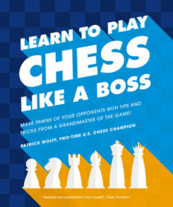 Learn to Play Chess Like a Boss: Make Pawns of Your Opponents with Tips and Tricks from a Grandmaster of the Game - 2876343690